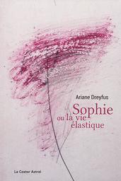 Sophie ou La vie élastique / Ariane Dreyfus | Dreyfus, Ariane (1958-....). Auteur