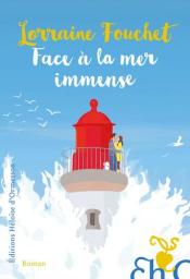 Face à la mer immense : roman / Lorraine Fouchet | Fouchet, Lorraine (1956-....). Auteur