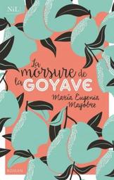 La morsure de la goyave | Mayobre, Maria Eugenia (1976-....). Auteur