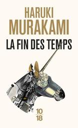 La fin des temps / Haruki Murakami | Murakami, Haruki (1949-....). Auteur