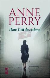 Dans l'oeil du cyclone / Anne Perry | Perry, Anne (1938-....). Auteur
