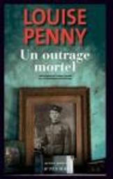 Un outrage mortel / Louise Penny | Penny, Louise (1958-....). Auteur