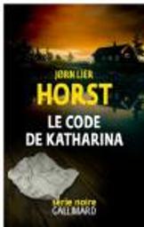Le code de Katharina / Jorn Lier Horst | Horst, Jorn Lier (1970-....). Auteur