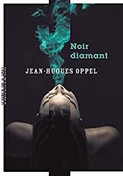 Noir diamant / Jean-Hugues Oppel | Oppel, Jean-Hugues (1957-....). Auteur