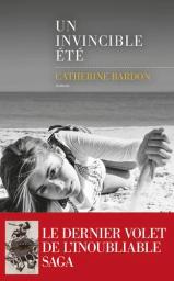 Un invincible été : roman / Catherine Bardon | Bardon, Catherine (1955-....). Auteur