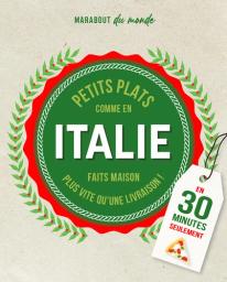Petits plats italiens : c'est meilleur à la maison : en 30 minutes seulement / Guillaume Marinette | Marinette, Guillaume. Auteur