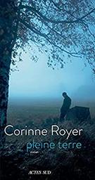 Pleine terre : roman / Corinne Royer | Royer, Corinne (1967-....). Auteur