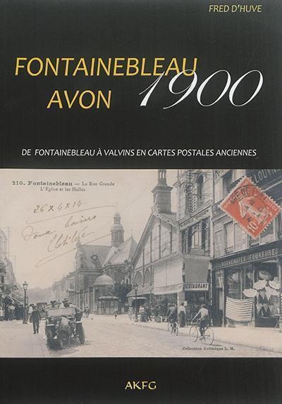 Fontainebleau Avon 1900 : de Fontainebleau à Valvins en cartes postales | Huve, Fred d' (19..-). Auteur